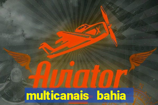 multicanais bahia ao vivo